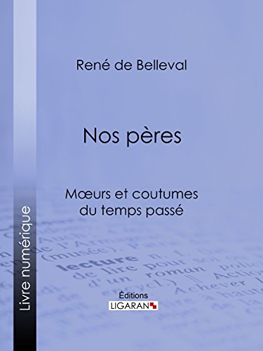 Nos pères: Moeurs et coutumes du temps passé (French Edition)