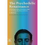 the psychedelic renaissance reassessing the role of psychedelic drugs in 21st century psychiatry and society