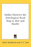 Stellar Dietetics the Astrological Road Map to Diet and Health