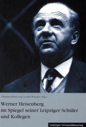Werner Heisenberg im Spiegel seiner Leipziger Sch�ler und Kollegen