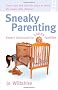 Sneaky Parenting: Smart Shortcuts to Happy Families