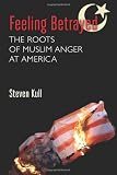 Feeling Betrayed: The Roots of Muslim Anger at America