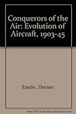 Conquerors of the air : the evolution of aircraft, 1903-1945