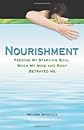 Nourishment: Feeding My Starving Soul When My Mind and Body Betrayed Me