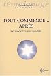 Tout commence... apr�s : Mes rencontres avec l'au-del�