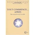 Tout commence... apr�s : Mes rencontres avec l'au-del�