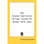 The Journal And Letters Of Capt. Charles W. Brown 1876-1884 book cover