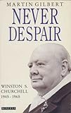 'Never despair' : Winston S. Churchill 1945-1965