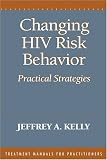 Changing HIV Risk Behavior
 Practical Strategies (Treatment Manuals for Practitioners (Hardcover)),
Jeffrey A. Kelly.
