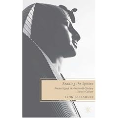 Reading the Sphinx: Ancient Egypt in Nineteenth-Century Literary Culture (Nineteenth-Century Major Lives and Letters)