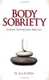  : Body Sobriety (Body Sobriety. Liberate Yourself from Addiction.)