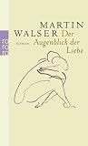 Der Augenblick der Liebe - Martin Walser