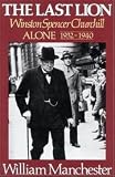 The Last Lion - Winston Spencer Churchill - Alone, 1932 - 1940