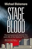 Stage Blood: Five Tempestuous Years in the Early Life of the National Theatre