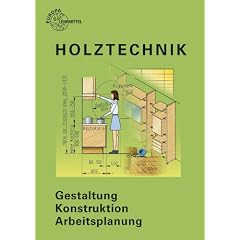 Holztechnik: Gestaltung, Konstruktion, Arbeitsplanung