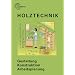 Holztechnik: Gestaltung, Konstruktion, Arbeitsplanung