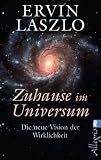 Zu Hause im Universum: Die neue Vision der Wirklichkeit - Ervin Laszlo