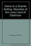Gems in a granite setting : beauties of the lone land of Dartmoor