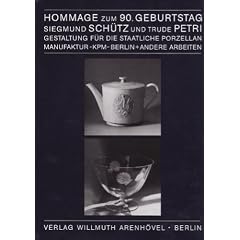 Hommage zum 90. Geburtstag Siegmund Sch�tz und Trude Petri: Gestaltung f�r die Staatliche Porzellan-Manufaktur (KPM) Berlin und andere Arbeiten