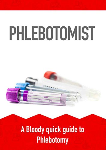 Phlebotomist: A Bloody quick guide to Phlebotomy, by Alex James Phlebotomist: A Bloody quick guide to Phlebotomy, by Alex James