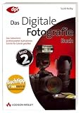 Digitale Fotografie - Das Buch 2: Das Geheimnis professioneller Aufnahmen Schritt f&uuml;r Schritt gel&uuml;ftet - Scott Kelby