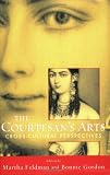 The Courtesan's Arts: Cross-Cultural Perspectives Includes CD