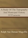 A Study Of The Topography And Municipal History Of Praeneste