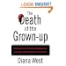 The Death of the Grown-Up: How America's Arrested Development Is Bringing Down Western Civilization
