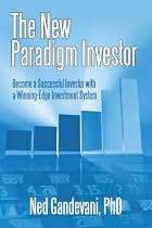 The New Paradigm Investor: Become A Successful Investor With A Winning-Edge Investment System