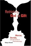 Rethinking God as Gift: Marion, Derrida, and the Limits of Phenomenology (Perspectives in Continental Philosophy, No. 19)