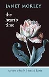 The heart's time : a poem a day for Lent and Easter