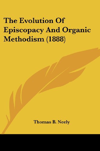 The Evolution Of Episcopacy And Organic Methodism (1888)
