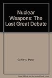 Nuclear weapons : the last great debate?