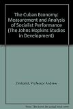 The Cuban economy : measurement and analysis of socialist performance