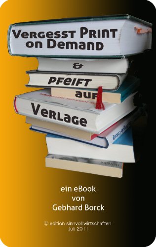 Vergesst PoD und pfeift auf Verlage - selbst ist der Autor (German Edition)