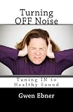 Turning OFF Noise; Tuning IN to Healthy Sound