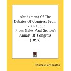 Abridgment Of The Debates Of Congress From 1789-1856: From Gales And Seaton's Annals Of... by  Thomas Hart Benton