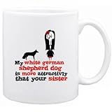 New My White German Shepherd Dog Is More Attractivly That Your Sister Mug Dog