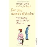 Der ganz normale Wahnsinn: Vom Umgang mit schwierigen Menschenvon "Francois Lelord"