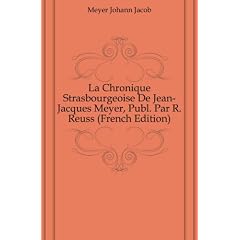 La Chronique Strasbourgeoise De Jean-Jacques Meyer, Publ. Par R. Reuss (French Edition)
