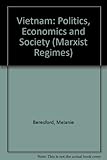 Vietnam : politics, economics and society