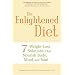The Enlightened Diet: Seven Weight-loss Solutions That Nourish Body, Mind, and Soul