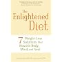 The Enlightened Diet: Seven Weight-loss Solutions That Nourish Body, Mind, and Soul
