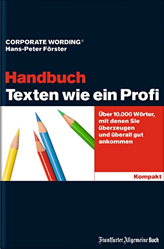 Texten wie ein Profi - Handbuch: Über 10.000 Wörter, mit denen Sie überzeugen und überall gut ankommen (German Edition)