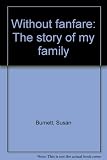 Without fanfare : the story of my family