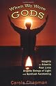 When We Were Gods: Insights on Atlantis, Past Lives, Angelic Beings of Light and Spiritual Awakening