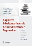 Kognitive Erhaltungstherapie bei rezidivierender Depression: R&uuml;ckf&auml;lle verhindern, psychische Gesundheit erhalten - Mit CD-ROM - Anne Kathrin Risch, Ulrich Stangier, Thomas Heidenreich, Martin Hautzinger