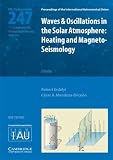 Waves & oscillations in the solar atmosphere : heating and magneto-seismology : proceedings of the 247th symposium of the International Astronomical Union held in Porlamar, Isla de Margarita Venezuela