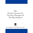The World's Laconics Or, The Best Thoughts Of The Best Authors