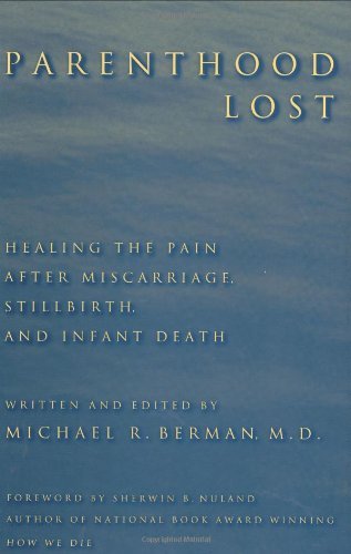 Parenthood Lost: Healing the Pain after Miscarriage, Stillbirth, and Infant Death